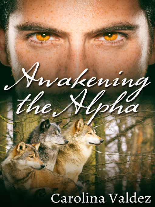 Title details for Awakening the Alpha by Carolina Valdez - Available